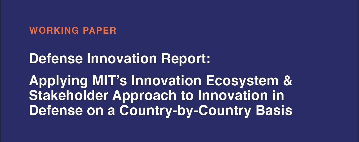 Defense Innovation Report: Applying MIT's Innovation Ecosystem & Stakeholder Approach to Innovation in Defense on a Country-by-Country Basis