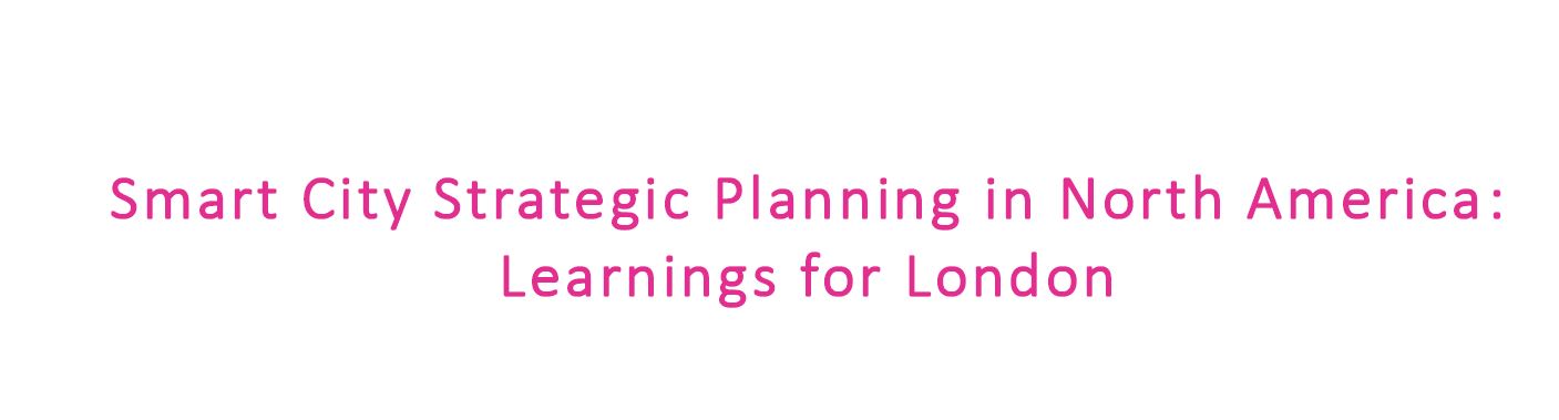 Smart City Strategic Planning in North America: Learnings for London