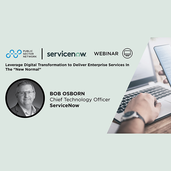 Leverage Digital Transformation to Deliver Enterprise Services in the "New Normal" - Bob Osborn, ServiceNow